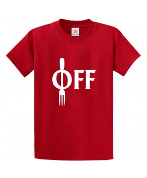 Fork Off Funny Classic Unisex Kids and Adults T-Shirt